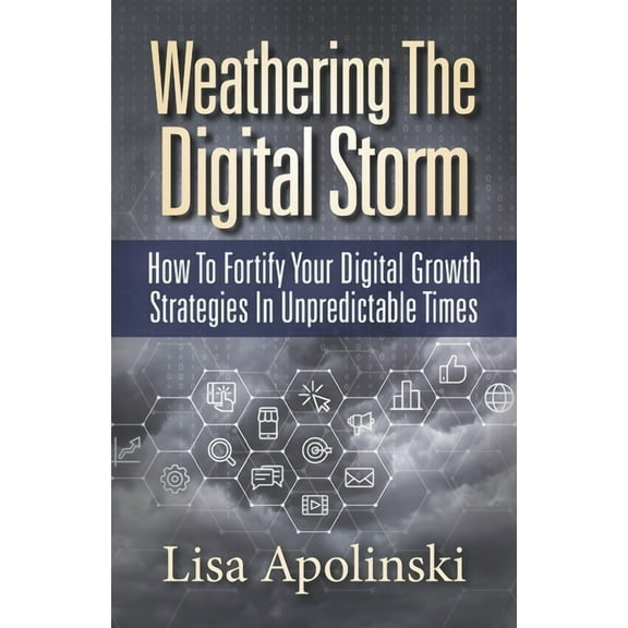 Weathering the Digital Storm: How to Fortify Your Digital Growth Strategies in Unpredictable Times (Paperback)