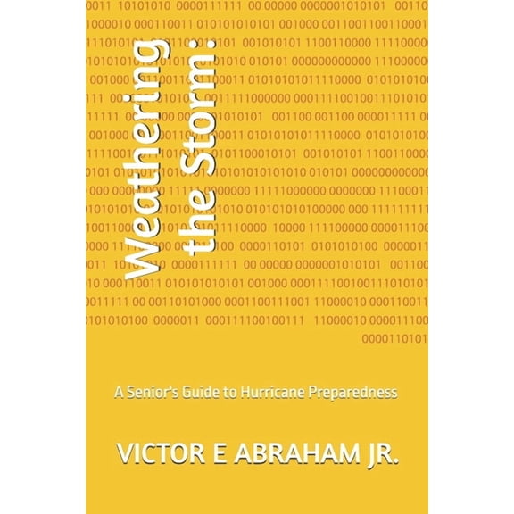 Weathering the Storm: : A Senior's Guide to Hurricane Preparedness, (Paperback)