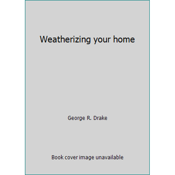 Pre-Owned Weatherizing Your Home (Hardcover) 083598592X 9780835985925