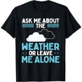 thumbnail image 1 of Weathermen Ask me about the Weather Meteorlogist T-Shirt, 1 of 4