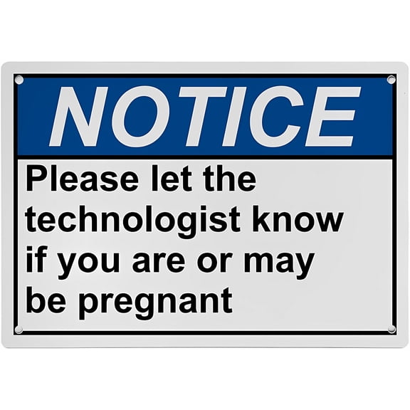 Weatherproof ANSI Information Sign (Please let the technologist know if you are or may be pregnant) - 8"x12" UV Resistant Indoor Outdoor Workplace Industrial Caution Danger Warning Sign