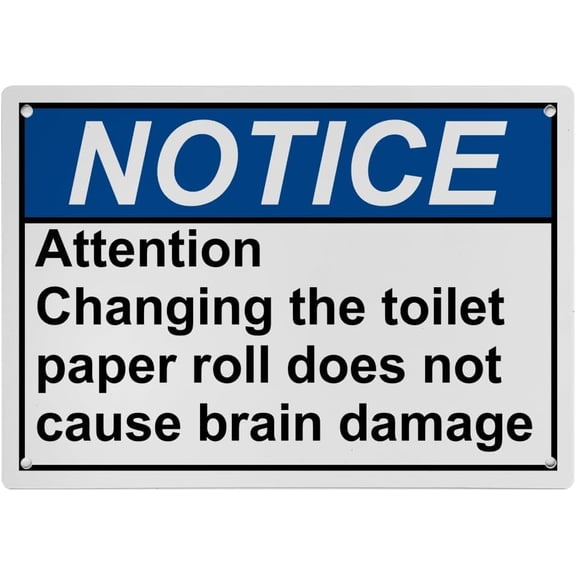 Weatherproof ANSI Restroom Etiquette Sign (Attention Changing the toilet paper roll does not cause brain damage) 8 in" x 12 in" UV Resistant Indoor Outdoor Plastic Safety Warning Sign