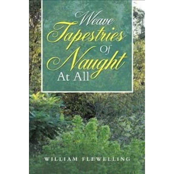 Weave Tapestries of Naught at All (Paperback)