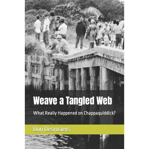 Weave a Tangled Web: What Really Happened on Chappaquiddick?, (Paperback)