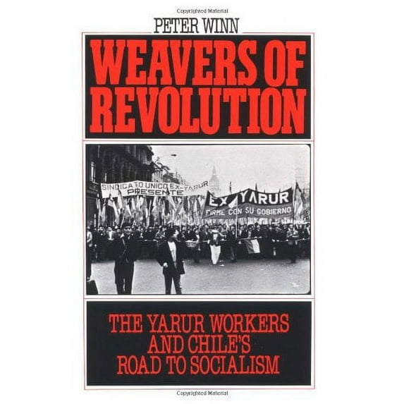 Pre-Owned Weavers of Revolution: The Yarur Workers and Chile's Road to Socialism (Paperback) 0195045580 9780195045581