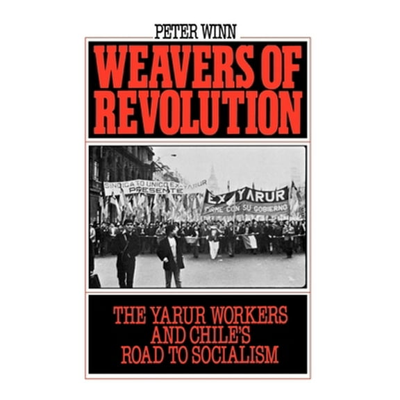 Pre-Owned Weavers of Revolution: The Yarur Workers and Chile's Road to Socialism (Paperback) 0195045580 9780195045581