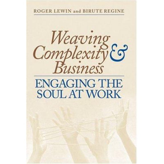 Pre-Owned Weaving Complexity and Business: Engaging the Soul at Work (Paperback) 1587990431 9781587990434