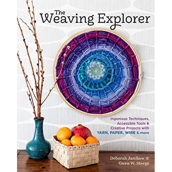 Pre-Owned Weaving Explorer: Ingenious Techniques, Accessible Tools and Creative Projects for Working with Yarn, Paper, Wire and More: Ingenious Techniques, ... Projects with Yarn, Paper, Hardcover