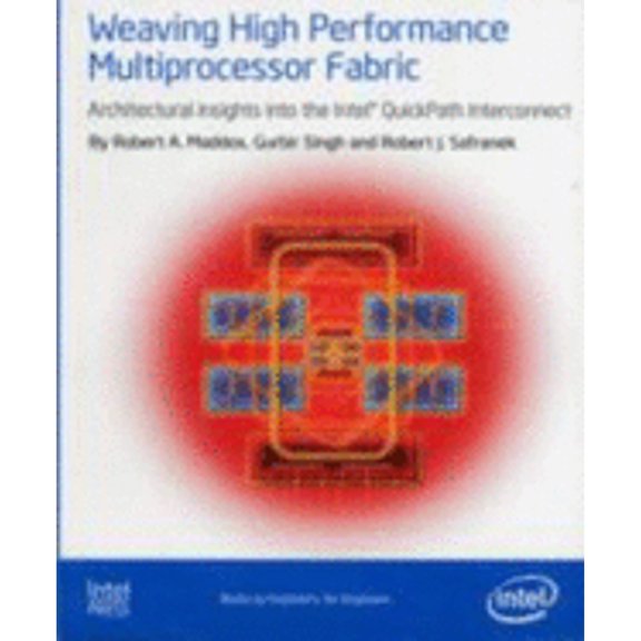 Pre-Owned Weaving High Performance Multiprocessor Fabric: Architectural Insights to the Intel QuickPath Interconnect (Paperback) 193405318X 9781934053188