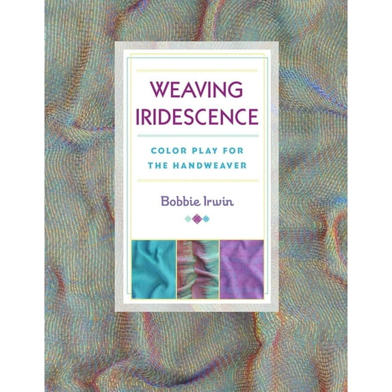 Weaving Iridescence: Color Play for the Handweaver, (Paperback)