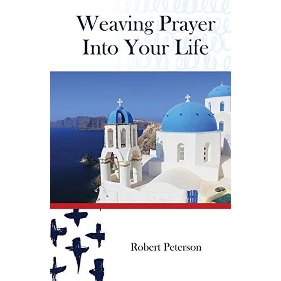 Weaving Prayer Into Your Life: Daily Prayer for Orthodox Christians (Paperback)