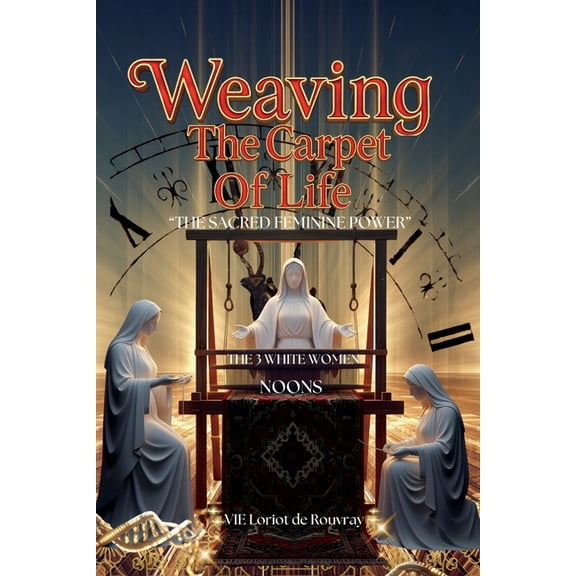Weaving The Carpet Of Life: The Sacred Feminine Power, (Paperback)