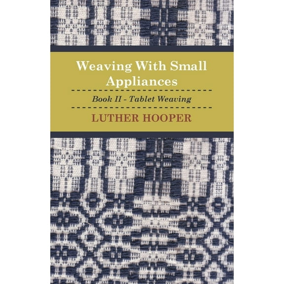 Weaving with Small Appliances - Book II - Tablet Weaving, (Paperback)