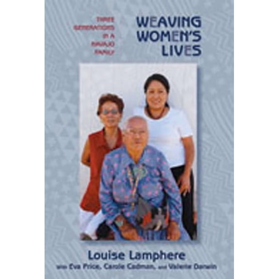 Weaving Women's Lives: Three Generations in a Navajo Family, (Paperback)