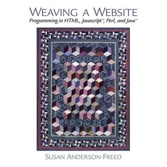 Weaving a Website : Programming in HTML, Java Script, Perl and Java 9780130282200