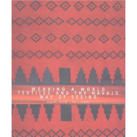 Pre-Owned Weaving a World: Textiles and the Navajo Way of Seeing (Paperback) 0890133077 9780890133071