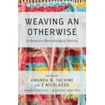thumbnail image 1 of Weaving an Otherwise: In-Relations Methodological Practice, (Paperback), 1 of 1