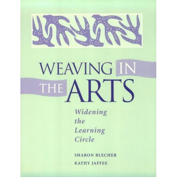 Pre-Owned Weaving in the Arts: Widening the Learning Circle (Paperback) 0325000328 9780325000329