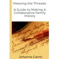 thumbnail image 1 of Weaving the Threads A Guide to Making A Collaborative Family History, (Paperback), 1 of 1