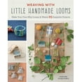 thumbnail image 1 of Weaving with Little Handmade Looms: Make Your Own Mini Looms and Weave 25 Exquisite Projects, 1 of 1