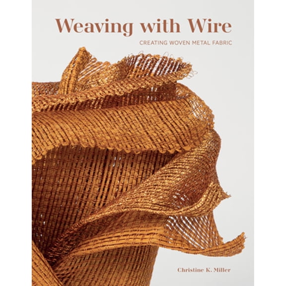 Pre-Owned Weaving with Wire: Creating Woven Metal Fabric, 9780764366932, 0764366939, Hardcover,