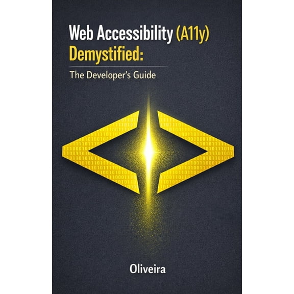Web Accessibility (A11y) Demystified: The Developer's Guide: Master WCAG 2.1, Build Inclusive Websites with Semanti, (Paperback)