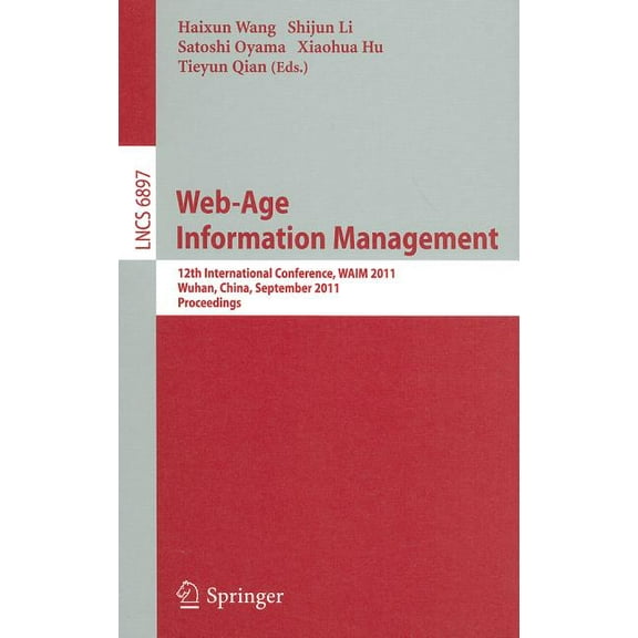 Web-Age Information Management: 12th International Conference, WAIM 2011, Wuhan, China, September 14-16, 2011, Proceedin, (Paperback)