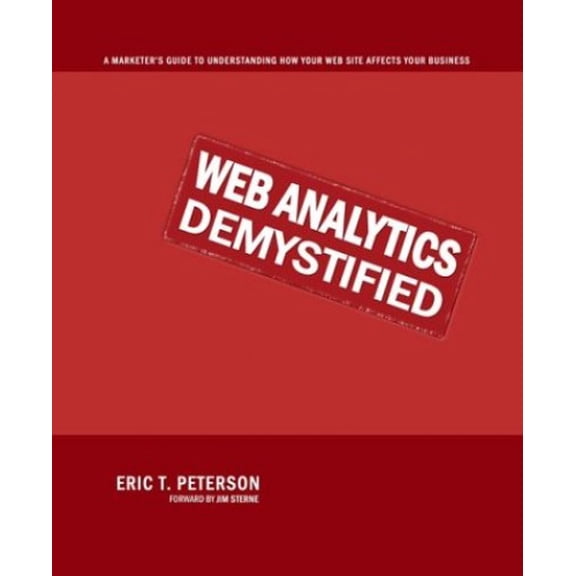 Pre-Owned Web Analytics Demystified: A Marketer's Guide to Understanding How Your Web Site Affects Your Business (Paperback) 0974358428 9780974358420