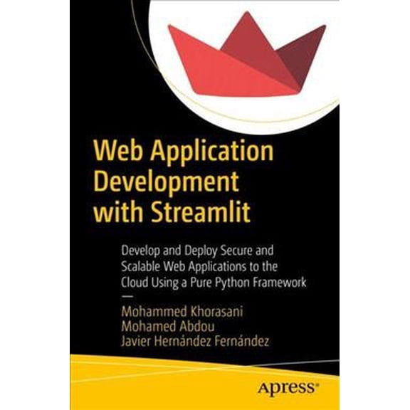 Pre-Owned Web Application Development with Streamlit: Develop and Deploy Secure and Scalable Web Applications to the Cloud Using a Pure Python Framework (Paperback)