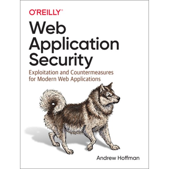 Pre-Owned Web Application Security: Exploitation and Countermeasures for Modern Web Applications (Paperback) 1492053112 9781492053118