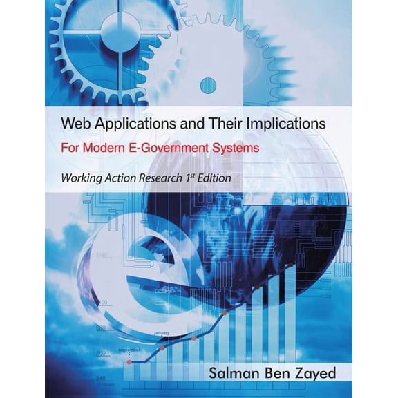 Web Applications and Their Implications for Modern E-Government Systems: Working Action Research 1st Edition, (Paperback)
