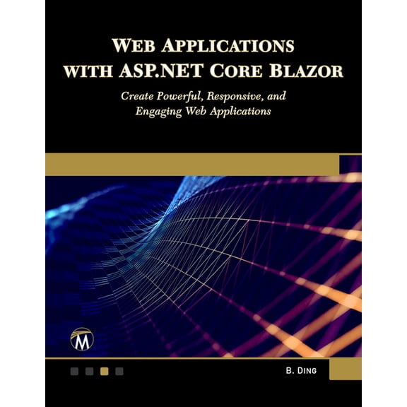 Web Applications with ASP.NET Core Blazor: Create Powerful, Responsive, and Engaging Web Applications., (Paperback)