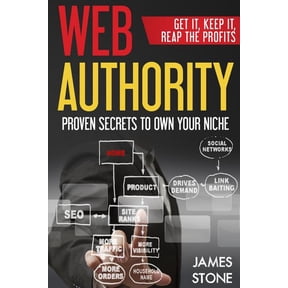 Web Authority, Get it, Keep It, Reap the Profits: Proven Secrets to Own Your Niche (Paperback)