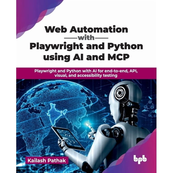 Web Automation with Playwright and Python using AI and MCP: Playwright and Python with AI for end-to-end, API, visual, a, (Paperback)