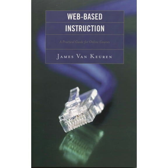 Web-Based Instruction: A Practical Guide for Online Courses, (Paperback)