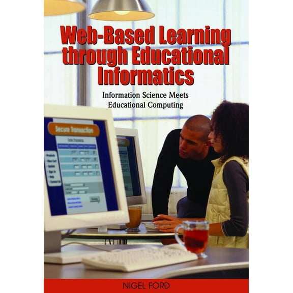 Web-Based Learning through Educational Informatics: Information Science Meets Educational Computing, (Hardcover)