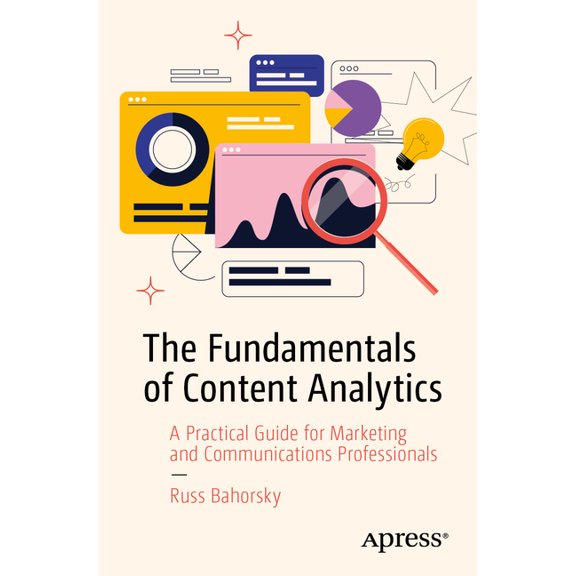 The Fundamentals of Content Analytics: A Practical Guide for Marketing and Communications Professionals, (Paperback)