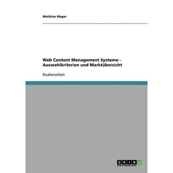 Web Content Management Systeme. Auswahlkriterien Und Marktubersicht