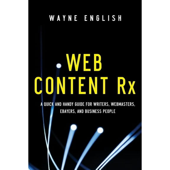 Web Content Rx : A Quick and Handy Guide for Writers, Webmasters, Ebayers, and Business People (Paperback)