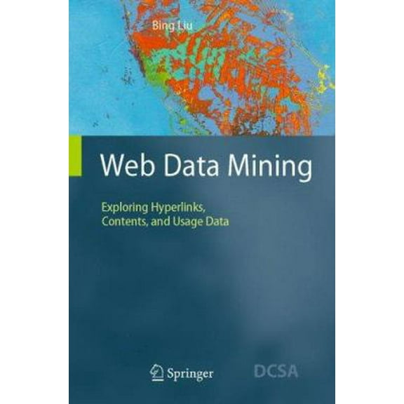Pre-Owned Web Data Mining: Exploring Hyperlinks, Contents, and Usage Data (Data-Centric Systems and Applications) (Hardcover) 3540378812 9783540378815