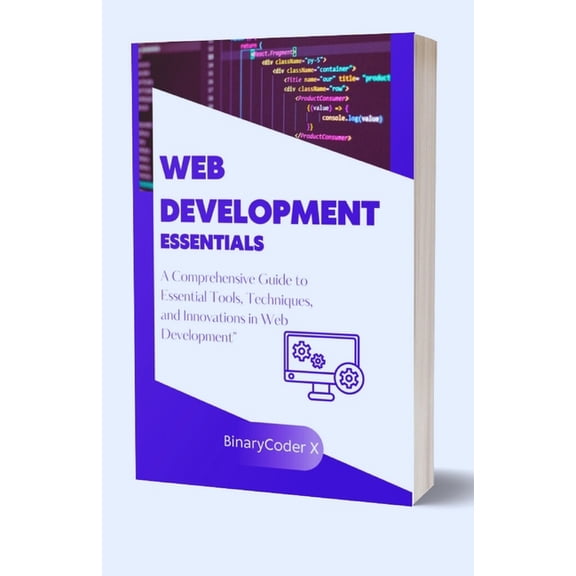 Web Development Essentials: A Comprehensive Guide to Essential Tools, Techniques, and Innovations in Web Development (Paperback)