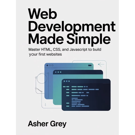 Web Development Made Simple: Master HTML, CSS, and JavaScript to Build Your First Websites, (Paperback)
