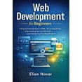thumbnail image 1 of The Practical Web Developer Web Development for Beginners: Practical Introduction to HTML, CSS, and JavaScript, Understanding How the Web Works, and, Book 1, (Paperback), 1 of 1