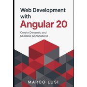Web Development with Angular 20: Create Dynamic and Scalable Applications, (Paperback)