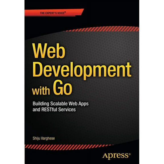 Web Development with Go: Building Scalable Web Apps and Restful Services, (Paperback)