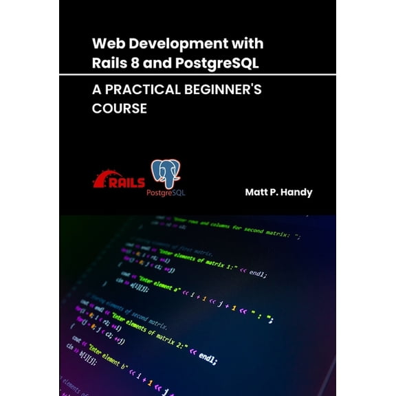 Mastering Postgresql: From Basics to Bey Web Development with Rails 8 and PostgreSQL: A Practical Beginner's Course, (Paperback)