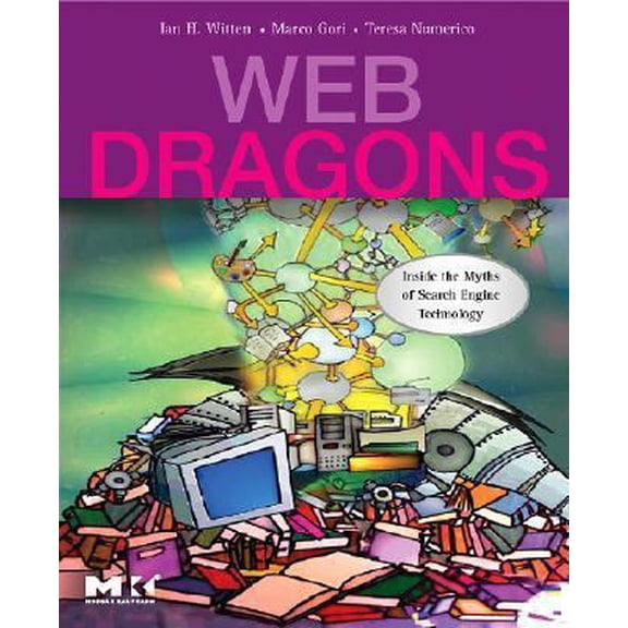 Pre-Owned Web Dragons: Inside the Myths of Search Engine Technology (Paperback) 0123706092 9780123706096