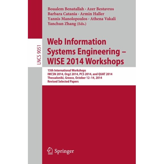Web Information Systems Engineering - Wise 2014 Workshops: 15th International Workshops Iwcsn 2014, Org2 2014, PCs 2014,, (Paperback)