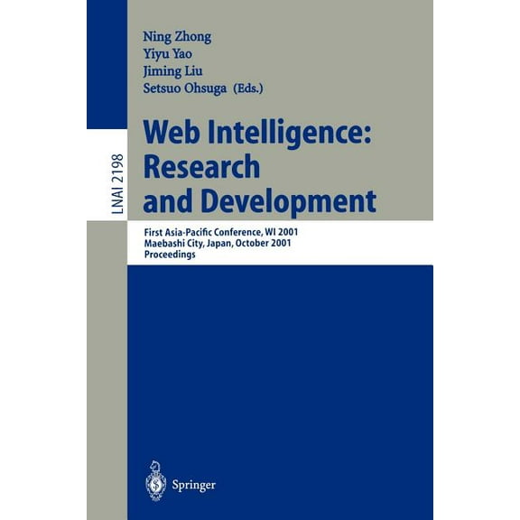 Web Intelligence: Research and Development: First Asia-Pacific Conference, Wi 2001, Maebashi City, Japan, October 23-26,, (Paperback)