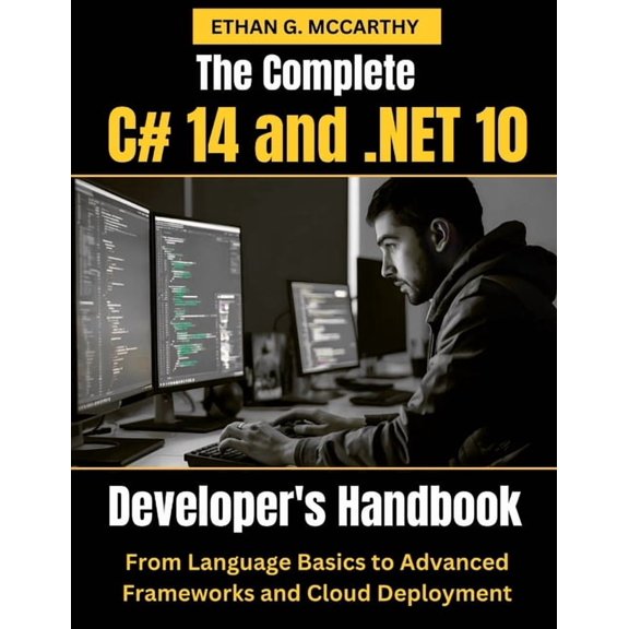 Web Programming, Cloud Computing and Dev The Complete C# 14 and .NET 10 Developer's Handbook: From Language Basics to Advanced Frameworks and Cloud Deployment, (Paperback)